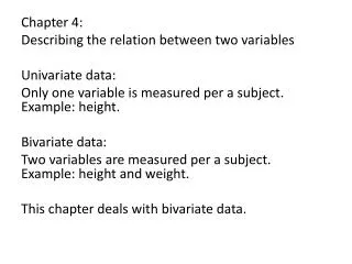 Chapter 4: Describing the relation between two variables Univariate data: