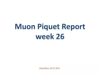 Muon Piquet Report week 26