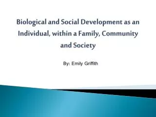 Biological and Social Development as an Individual, within a Family, Community and Society
