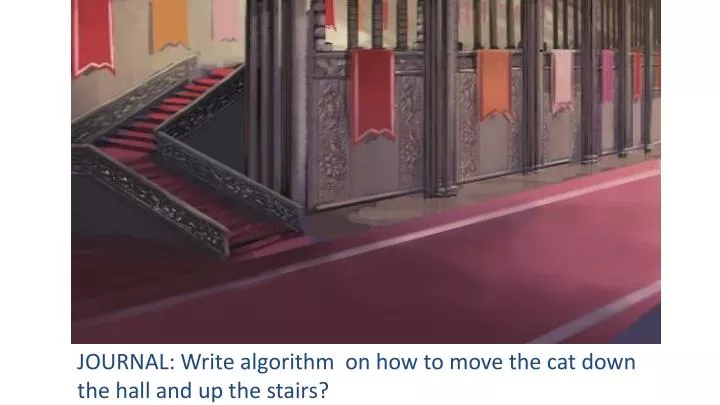 journal write algorithm on how to move the cat down the hall and up the stairs