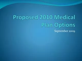 Proposed 2010 Medical 	Plan Options