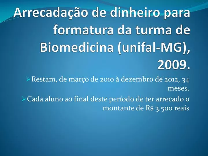 arrecada o de dinheiro para formatura da turma de biomedicina unifal mg 2009