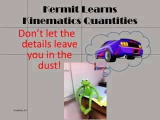 Kermit Learns Kinematics Quantities