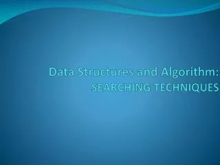 Data Structures and Algorithm: SEARCHING TECHNIQUES