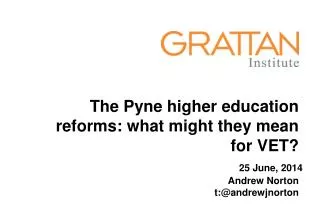 The Pyne higher education reforms: what might they mean for VET? Andrew Norton t:@andrewjnorton