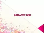 INTERACTIVE DESK - slide 1