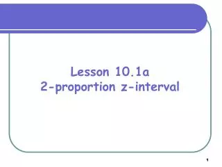 Lesson 10.1a 2-proportion z-interval