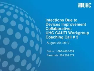 Infections Due to Devices Improvement Collaborative: UHC CAUTI Workgroup Coaching Call # 3