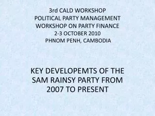 KEY DEVELOPEMTS OF THE SAM RAINSY PARTY FROM 2007 TO PRESENT