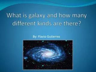 What is galaxy and how many different kinds are there?
