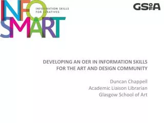 DEVELOPING AN OER IN INFORMATION SKILLS FOR THE ART AND DESIGN COMMUNITY Duncan Chappell