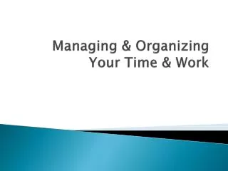 Managing &amp; Organizing Your Time &amp; Work