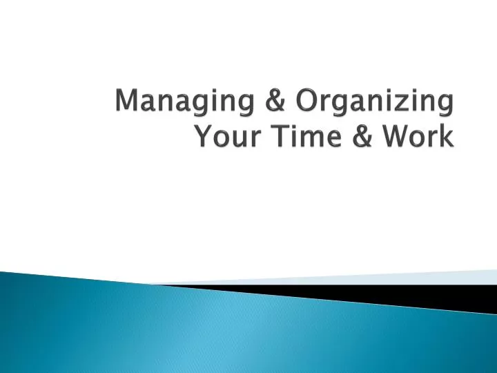 managing organizing your time work