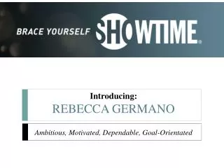 Introducing: REBECCA GERMANO Ambitious, Motivated, Dependable, Goal-Orientated