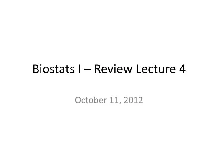 biostats i review lecture 4