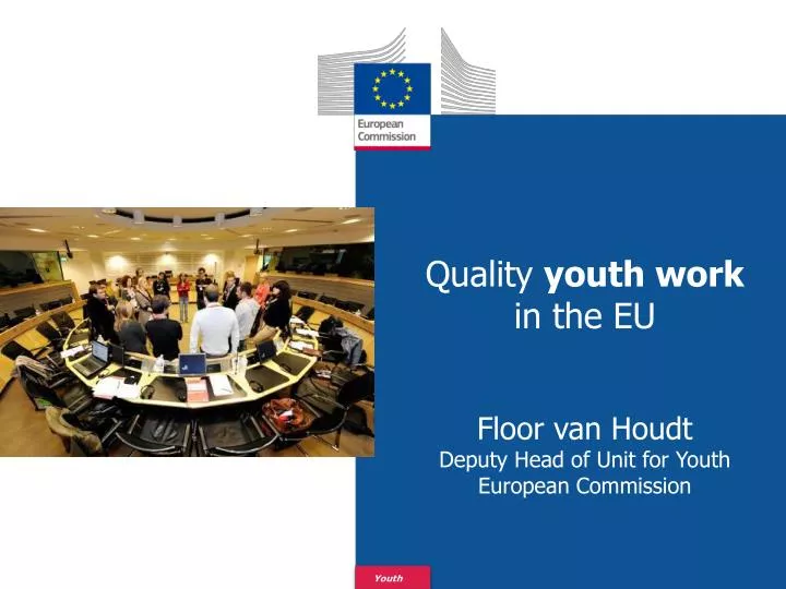 quality youth work in the eu floor van houdt deputy head of unit for youth european commission