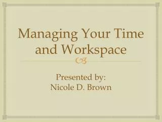 Managing Your Time and Workspace
