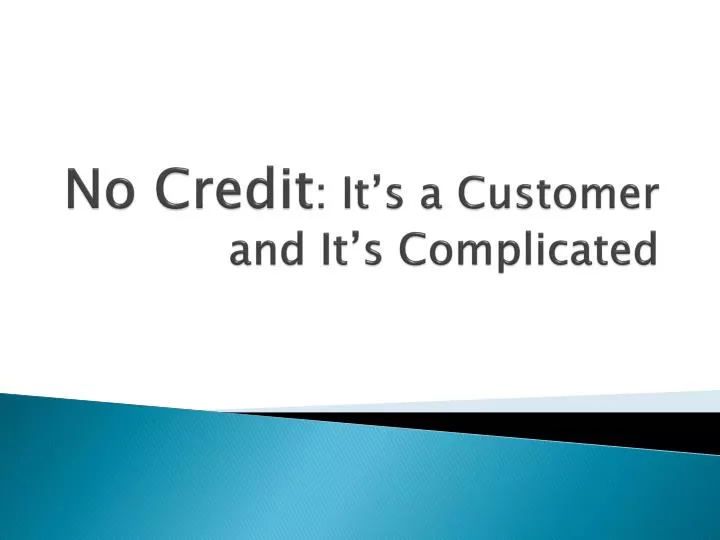 no credit it s a customer and it s complicated