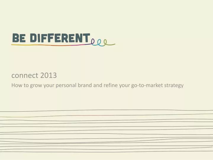 c onnect 2013 how to grow your personal brand and refine your go to market strategy