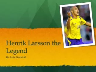 Henrik Larsson the Legend