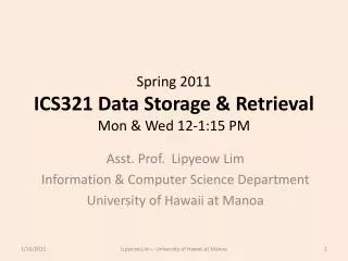 Spring 2011 ICS321 Data Storage &amp; Retrieval Mon &amp; Wed 12-1:15 PM