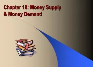 Chapter 18: Money Supply &amp; Money Demand