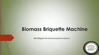 Biomass Briquette Machine Will Mitigate the Environmental Pr