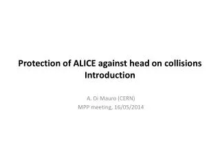 Protection of ALICE against head on collisions Introduction