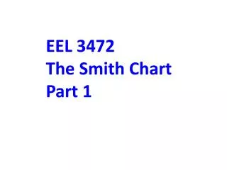 EEL 3472 The Smith Chart Part 1