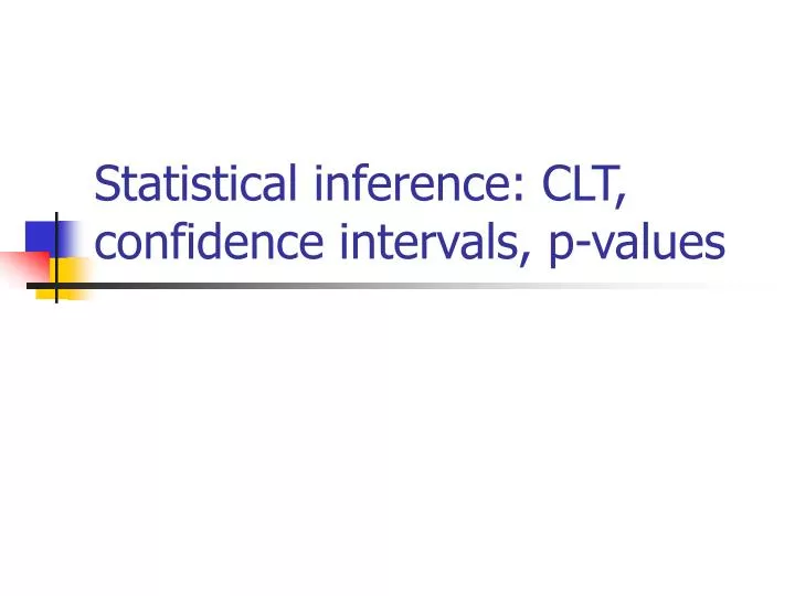 statistical inference clt confidence intervals p values