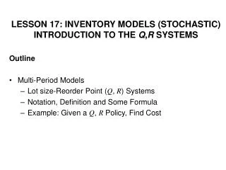 LESSON 17: INVENTORY MODELS (STOCHASTIC) INTRODUCTION TO THE Q , R SYSTEMS