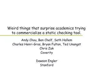 Weird things that surprise academics trying to commercialize a static checking tool.