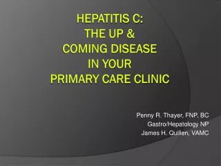 Hepatitis c: THE UP &amp; COMING DISEASE IN YOUR primary care CLINIC