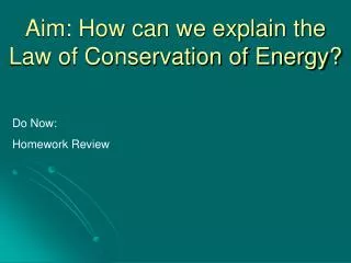 Aim: How can we explain the Law of Conservation of Energy?