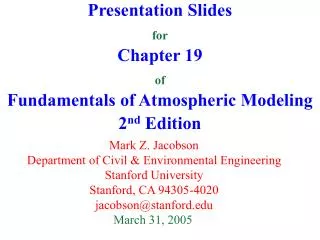 Presentation Slides for Chapter 19 of Fundamentals of Atmospheric Modeling 2 nd Edition