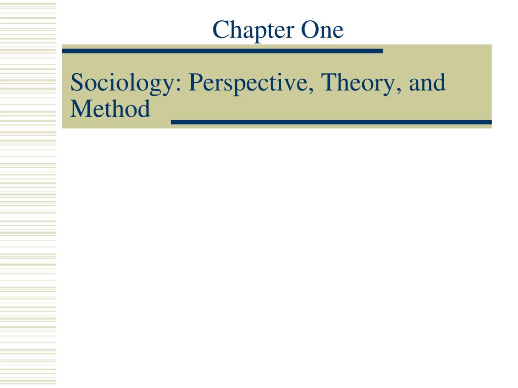 PPT - Chapter One Sociology: Perspective, Theory, and Method PowerPoint ...