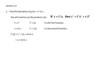 Section 3.5 Find the derivative of g (x) = x 2 ln x. You will need to use the product rule.