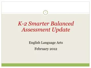 K-2 Smarter Balanced Assessment Update English Language Arts February 2012