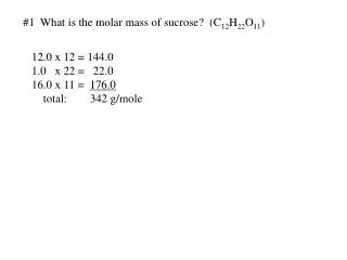 #1 What is the molar mass of sucrose? (C 12 H 22 O 11 )
