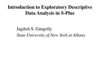 Introduction to Exploratory Descriptive Data Analysis in S-Plus