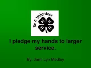 I pledge my hands to larger service.