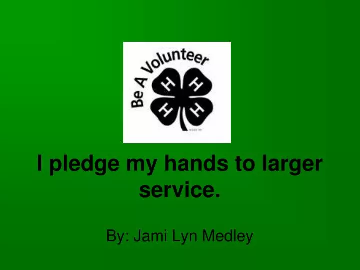 i pledge my hands to larger service