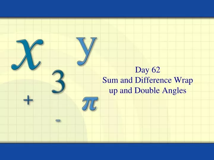 day 62 sum and difference wrap up and double angles