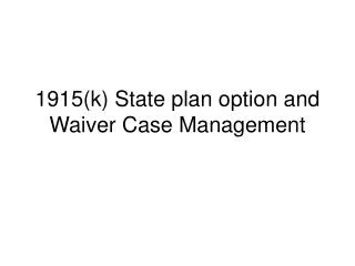 1915(k) State plan option and Waiver Case Management