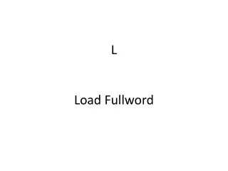 L Load Fullword