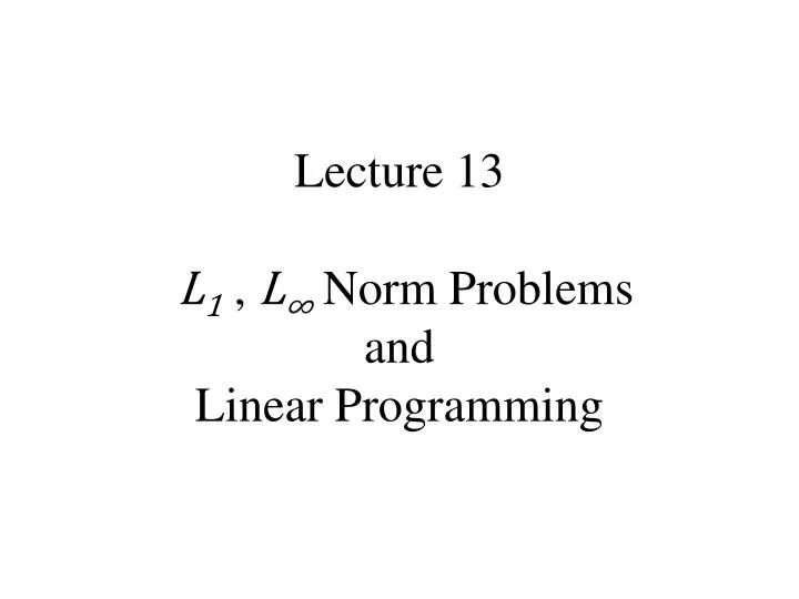 lecture 13 l 1 l norm problems and linear programming