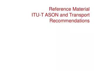 Reference Material ITU-T ASON and Transport Recommendations
