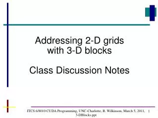 ITCS 6/8010 CUDA Programming, UNC-Charlotte, B. Wilkinson, March 5, 2011, 3-DBlocks
