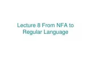 Lecture 8 From NFA to Regular Language