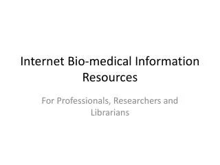 Internet Bio-medical Information Resources